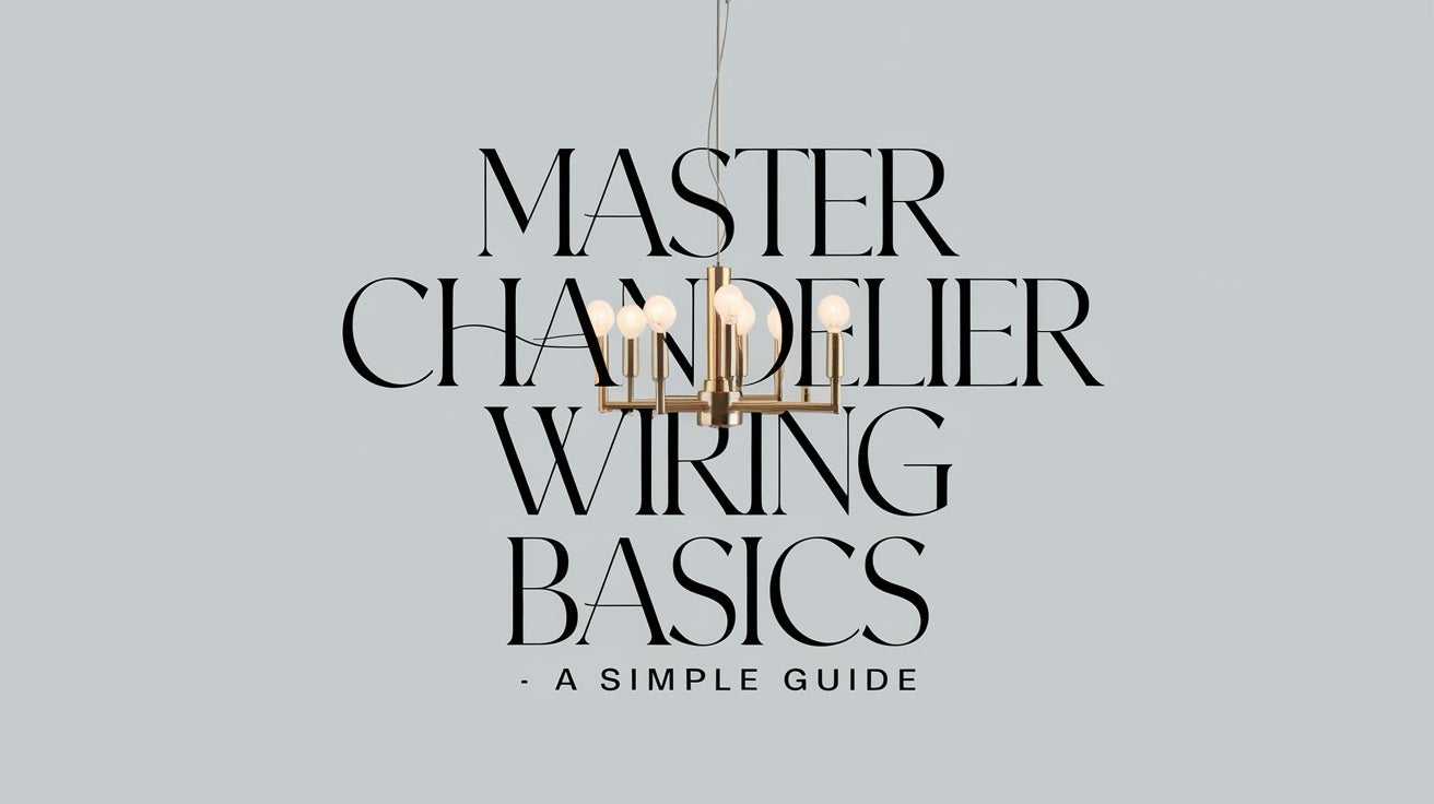 Master Chandelier Wiring Basics - A Simple Guide – Modern Chandelier