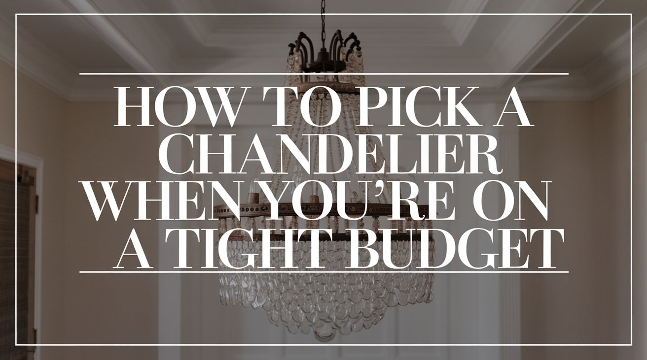 How to Pick a Chandelier When You're on a Tight Budget