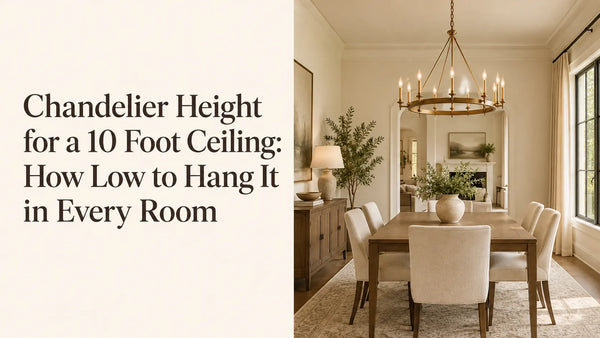 Chandelier Height for a 10 Foot Ceiling: How Low to Hang It in Every Room