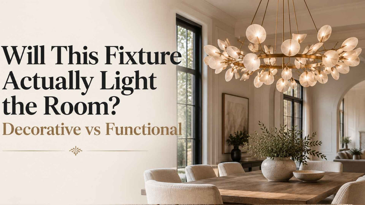 Will This Fixture Actually Light the Room? Decorative vs Functional